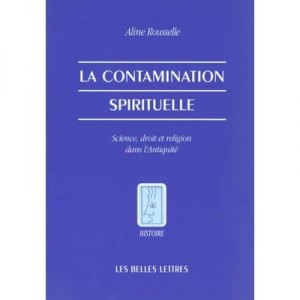 Contamination Spiritual, Science, Law and Religion in Antiquity - Aline Rousselle