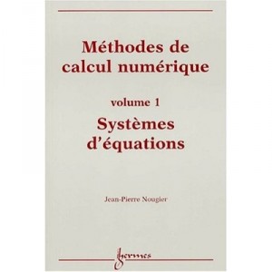 Methodes De Calcul Numerique Volume 1 Systemes D'equations - Nougier