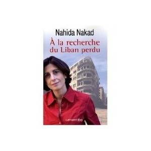 A La Recherche Du Liban Perdu - Nahida Nakad