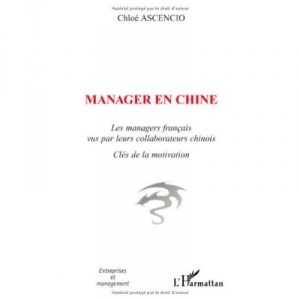 Manager En Chine , Les Managers Francais Vus Par Leurs Collaborateurs Chinois - Chloe Ascencio