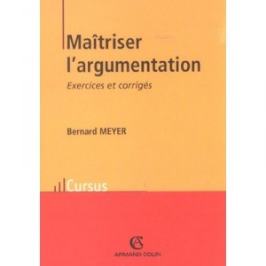 Maitriser L'argumentation , Exercices Et Corriges , Edition 2002 - Bernard Meyer