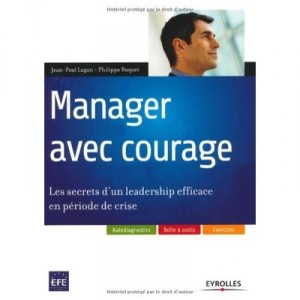 Manager With Courage, The Secrets of effective leadership in times of crisis - Jean-Paul Lugan, Philippe Ruquet