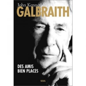 Des Amis Bien Places , De Roosevelt A Aujourd'hui - John-kenneth Galbraith