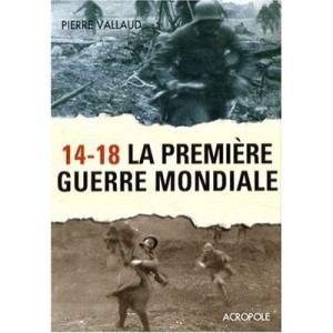 14-18 , La Premiere Guerre Mondiale - Pierre Vallaud