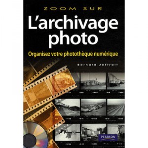 L'archivage De Vos Photos , Organisez Votre Phototheque Numerique - Bernard Jolivalt
