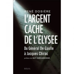 L'argent Cache De L'elysee - Rene Dosiere