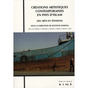 Creations Artistiques Contemporaines En Pays D'islam , Des Arts En Tension - Jocelyne Dakhlia