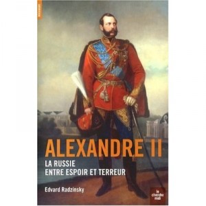 Alexandre Ii , La Russie Entre Espoir Et Terreur - Edvard Radzinsky
