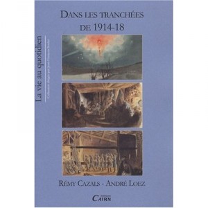 Dans Les Tranchees De 1914-18 - Remy Cazals , Andre Loez