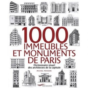 1000 Immeubles Et Monuments De Paris , Dictionnaire Visuel Des Architectes De La Capitale - Michel Poisson