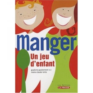 Manger , Un Jeu D'enfant - Guylaine Guevremont , Marie-claude Lortie