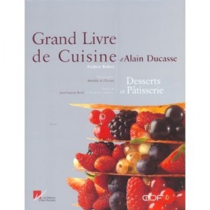 Grand Livre De Cuisine D'alain Ducasse , Desserts Et Patisserie - Frederic Robert , Mathilde De L'ecotais