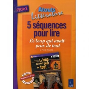 5 Sequences Pour Lire , Le Loup Qui Avait Peur De Tout D'ann Rocard , Cycle 2 - Ann Rocard