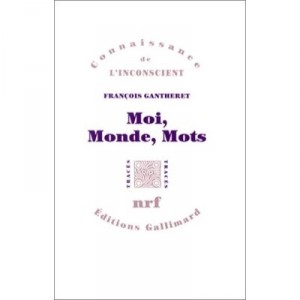 Moi, Monde, Mots - Francois Gantheret