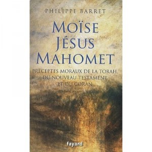 Moise, Jesus, Mahomet - Philippe Barret