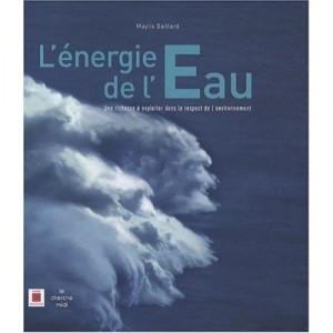 L'energie De L'eau , Une Richesse A Exploiter Dans Le Respect De L'environement - Maylis Gaillard