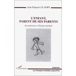 L'enfant Parent De Ses Parents , Parentification Et Therapie Familiale - Jean-francois Le Golff