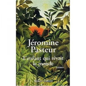 L'enfant Qui Revait Le Monde - Jeromine Pasteur