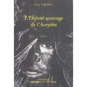 L'enfant Sauvage De L'aveyron - Jill Dawson