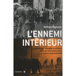 The Enemy Within, The Colonial Genealogy and military security order in contemporary France - Mathieu Rigouste