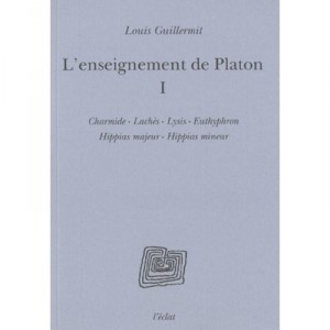 L'enseignement De Platon T.1 , Charmide , Laches , Lysis , Euthyphron , Hippia Majeur , Hippia Mineur - Louis Guillermit
