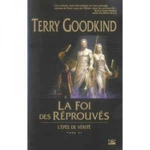 L'epee De Verite T.6, La Foi Des Reprouves - Terry Goodkind
