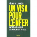 Un Visa Pour L'enfer , Une Femme Combat Les Marchands De Sexe - Celhia De Lavarene