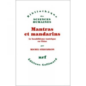 Mantras Et Mandarins , Le Bouddhisme Tantrique En Chine - Michel Strickmann