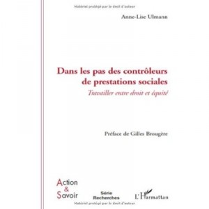 Dans Les Pas Des Controleurs De Prestations Sociales , Travailller Entre Droit Et Equite - Anne-lise Ulmann