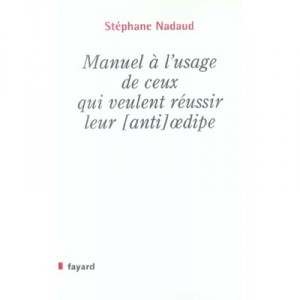 Manuel A L'usage De Ceux Qui Veulent Reussir Leur  anti Oedipe - Stephane Nadaud