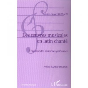 Les Oeuvres Musicales En Latin Chante , A L'ecoute Des Sonorites Gallicanes - Mutien-omer Houziaux