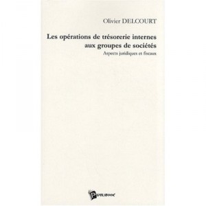 Les Operations De Tresorerie Internes Aux Groupes De Societes - Delcourt Olivier