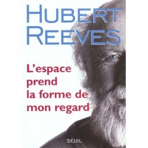 L'espace Prend La Forme De Mon Regard - Hubert Reeves