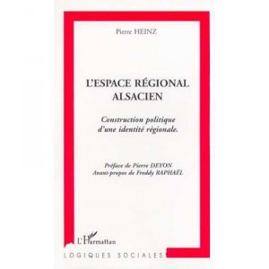 L'espace Regional Alsacien , Construction Politique D'une Identite Regionale - Pierre Heinz