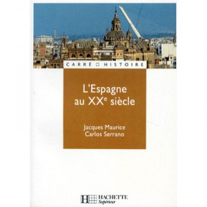 L'espagne Au Xx Siecle - Jacques Maurice , Carlos Serrano