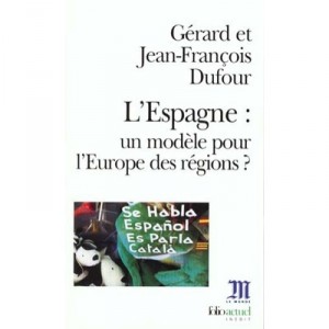 Spain: a model for Europe of the Regions - Gerard Dufour, Jean-Francois Dufour