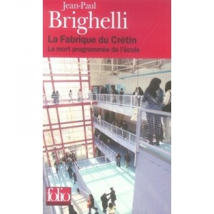 La Fabrique Du Cretin , La Mort Programmee De L'ecole - Jean-paul Brighelli