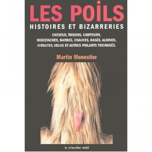 Les Poils , Histoire Et Bizarreries , Cheveux, Toisons, Coiffeurs, Moustaches, Barbes, Chauves, Rases, Albinos, Hirsutes, Velus