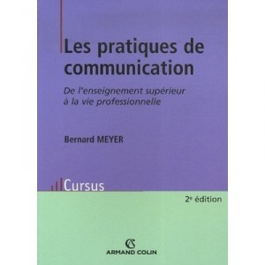Les Pratiques De Communication , De L'enseignement Superieur A La Vie Professionnelle - Bernard Meyer