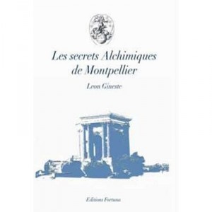 Les Secrets Alchimiques De Montpellier - Leon Gineste