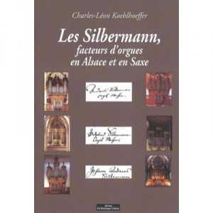 Les Silbermann, Facteurs D'orgues En Alsace Et En Saxe - Charles-leon Koehlhoeffer