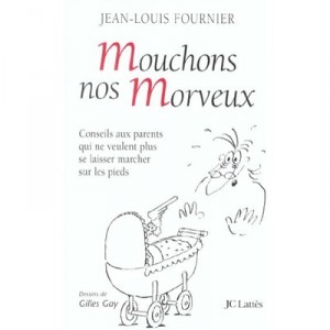 Mouchons Nos Morveux , Conseils Aux Parents Qui Ne Veulent Plus Se Laisser Marcher Sur Les Pieds Par Leurs Enfants - Jean-louis