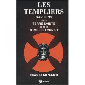 Les Templiers Gardiens De La Terre Sainte Et De La Tombe Du Christ - Daniel Minard