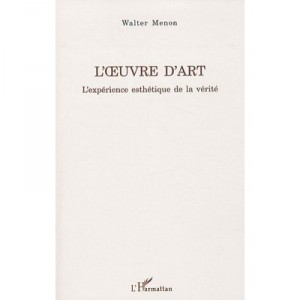 L'oeuvre D'art , L'experience Esthetique De La Verite - Walter Menon