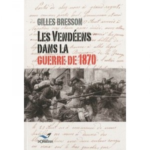 Les Vendeens Dans La Guerre De 1870 - Gilles Bresson