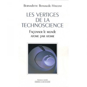 Les Vertiges De La Technoscience , Faconner Le Monde Atome Par Atome - Bernadette Bensaude-vincent