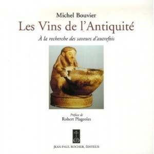 Les Vins De L'antiquite , A La Recherche Des Saveurs D'autrefois - Michel Bouvier