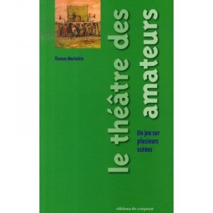Le Theatre Des Amateurs , Un Jeu Sur Plusieurs Scenes - Thomas Moriniere