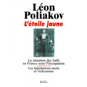 L'etoile Jaune , La Situation Des Juifs En France Sous L'occupation , Les Legislations Nazie Et Vichyssoise - Leon Poliakov