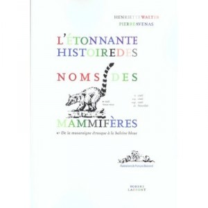 L'etonnante Histoire Des Noms Des Mammiferes , De La Musaraigne Etrusque A La Baleine Bleue - Henriette Walter , Pierre Avenas